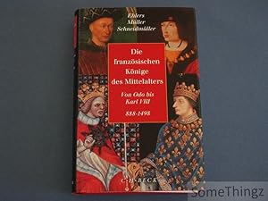 Die französischen Könige des Mittelalters. Von Odo bis Karl VIII. 888-1498.