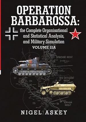 Seller image for Operation Barbarossa: the Complete Organisational and Statistical Analysis, and Military Simulation Volume IIA for sale by GreatBookPricesUK
