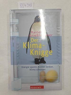 Der Klima-Knigge : (Energie sparen, Kosten senken, Klima schützen) :