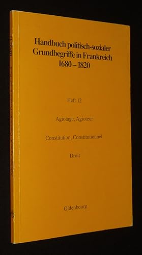 Immagine del venditore per Handbuch politisch-sozialer Grundbegriffe in Frankreich, 1680-1820. Heft 12 - Agiotage, Agioteur - Constitution, Constitutionnel - Droit venduto da Abraxas-libris