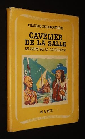 Image du vendeur pour Cavelier de la Salle : Le Pre de la Louisiane mis en vente par Abraxas-libris