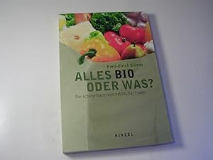 Bild des Verkufers fr Alles bio oder was? : der schne Traum vom natrlichen Essen zum Verkauf von Antiquariat Fuchseck