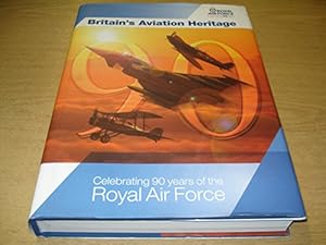Bild des Verkufers fr Britain's Aviation Heritage. Celebrating 90 Years of the Royal Air force zum Verkauf von WeBuyBooks