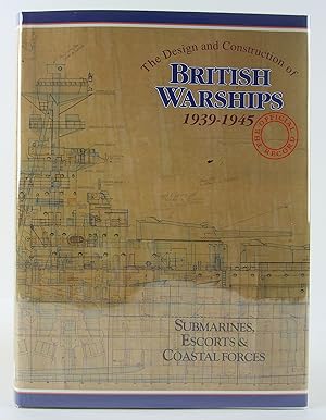 Imagen del vendedor de The Design and Construction of British Warships 1939-1945: The Official Records : Submarines, Escorts and Coastal Forces (Vol Ii) (2nd of A 3 Vol Set)) a la venta por Flamingo Books