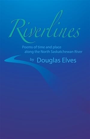 Imagen del vendedor de Riverlines: Poems of time and place along the North Saskatchewan River a la venta por GreatBookPricesUK