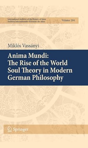 Imagen del vendedor de Anima Mundi: The Rise of the World Soul Theory in Modern German Philosophy a la venta por AHA-BUCH GmbH