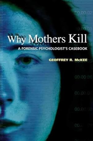 Seller image for Why Mothers Kill : A Forensic Psychologist's Casebook for sale by GreatBookPricesUK