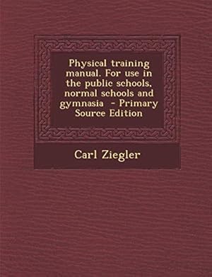 Imagen del vendedor de Physical training manual. For use in the public schools, normal schools and gymnasia a la venta por WeBuyBooks