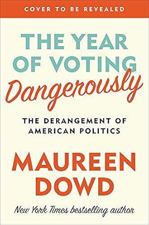 Immagine del venditore per The Year of Voting Dangerously: The Derangement of American Politics venduto da WeBuyBooks