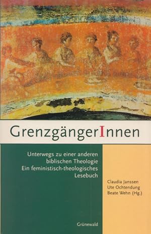 Seller image for GrenzgngerInnen: Unterwegs zu einer anderen biblischen Theologie. Ein feministisch-theologisches Lesebuch. for sale by Buch von den Driesch