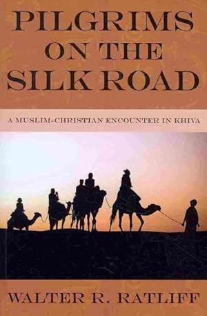 Bild des Verkufers fr Pilgrims on the Silk Road : A Muslim-Christian Encounter in Khiva zum Verkauf von GreatBookPricesUK