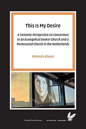 Bild des Verkufers fr This Is My Desire: A semiotic perspective on Conversion in an Evangelical Seeker Church and a Pentecostal Church in the Netherlands (Pallas Proefschriften) zum Verkauf von WeBuyBooks