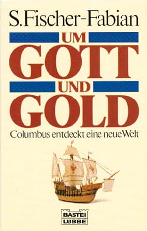 Bild des Verkufers fr Um Gott und Gold : Columbus entdeckt eine neue Welt. S. Fischer-Fabian / Bastei-Lbbe-Taschenbuch ; Bd. 64118 : Geschichte zum Verkauf von Schrmann und Kiewning GbR