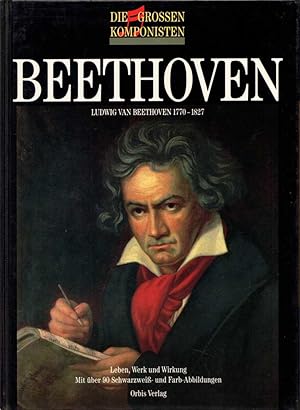 Ludwig van Beethoven: [1770-1827; Leben, Werk und Wirkung]. (= Große Komponisten).