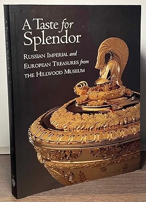 Imagen del vendedor de A Taste for Splendor _ Russian Imperial and European Treasures from the Hillwood Museum a la venta por San Francisco Book Company