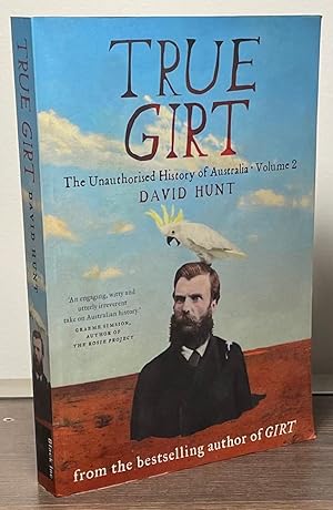 Seller image for True Girt _ The Unauthorised History of Australia _Volume 2 for sale by San Francisco Book Company