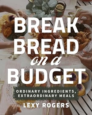 Imagen del vendedor de Break Bread on a Budget: Ordinary Ingredients, Extraordinary Meals (Paperback or Softback) a la venta por BargainBookStores