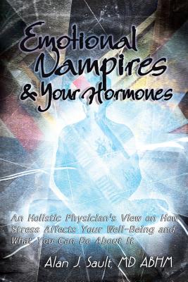 Seller image for Emotional Vampires and Your Hormones: An Holistic Physician's View on How Stress Affects Your Well-Being and What You Can Do about It (Paperback or Softback) for sale by BargainBookStores