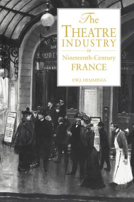 Seller image for The Theatre Industry in Nineteenth-Century France (Paperback or Softback) for sale by BargainBookStores