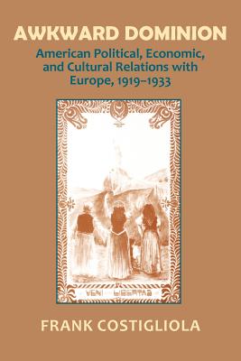 Imagen del vendedor de Awkward Dominion: American Political, Economic, and Cultural Relations with Europe, 1919 1933 (Paperback or Softback) a la venta por BargainBookStores