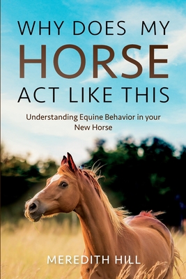 Bild des Verkufers fr Why Does My Horse Act Like This?: Understanding Equine Behavior in your New Horse (Paperback or Softback) zum Verkauf von BargainBookStores