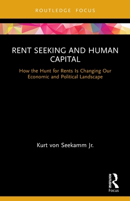 Seller image for Rent Seeking and Human Capital: How the Hunt for Rents Is Changing Our Economic and Political Landscape (Paperback or Softback) for sale by BargainBookStores