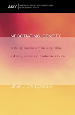 Image du vendeur pour Negotiating Identity: Exploring Tensions Between Being Hakka and Being Christian in Northwestern Taiwan (Paperback or Softback) mis en vente par BargainBookStores