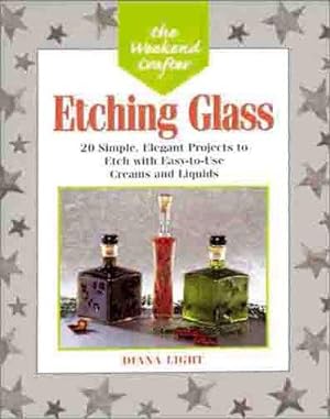 Image du vendeur pour Etching Glass: 20 Simple, Elegant Projects to Etch with Easy-to-use Creams and Liquids (Weekend Crafter) mis en vente par WeBuyBooks