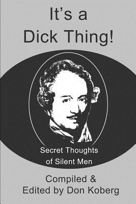 Seller image for It's a Dick Thing!: Secret Thoughts of Silent Men (Paperback or Softback) for sale by BargainBookStores