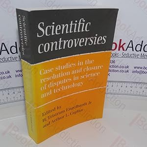 Scientific Controversies: Case Studies in the Resolution and Closure of Disputes in Science and T...