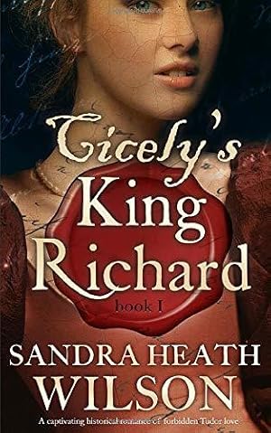 Immagine del venditore per CICELY'S KING RICHARD a captivating historical romance of forbidden Tudor love venduto da WeBuyBooks