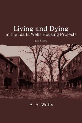 Seller image for Living and Dying in the Ida B. Wells Housing Projects: My Story (Paperback or Softback) for sale by BargainBookStores