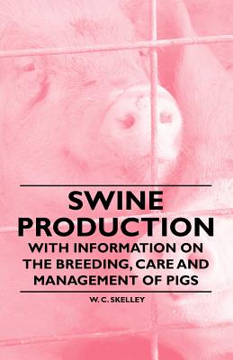 Seller image for Swine Production - With Information on the Breeding, Care and Management of Pigs (Paperback or Softback) for sale by BargainBookStores