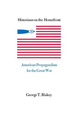 Image du vendeur pour Historians on the Homefront: American Propagandists for the Great War (Paperback or Softback) mis en vente par BargainBookStores