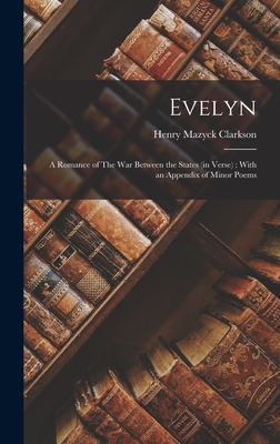 Image du vendeur pour Evelyn: A Romance of The War Between the States (in Verse): With an Appendix of Minor Poems (Hardback or Cased Book) mis en vente par BargainBookStores