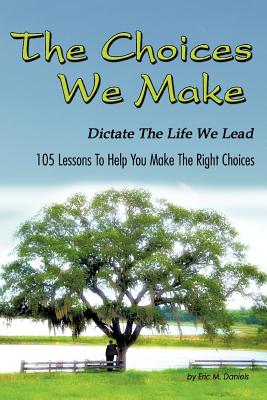 Seller image for The Choices We Make Dictate the Life We Lead: 105 Lessons to Help You Make the Right Choices (Paperback or Softback) for sale by BargainBookStores