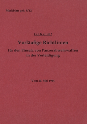 Image du vendeur pour Merkblatt geh. 9/12 Vorl�ufige Richtlinien f�r den Einsatz von Panzerabwehrwaffen in der Verteidigung: Vom 20. Mai 1944 - Neuauflage 2022 (Paperback or Softback) mis en vente par BargainBookStores