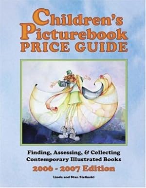 Bild des Verkufers fr Children's Picturebook Price Guide, 2006-2007: Finding, Assessing, & Collecting Contemporary Illustrated Books zum Verkauf von WeBuyBooks