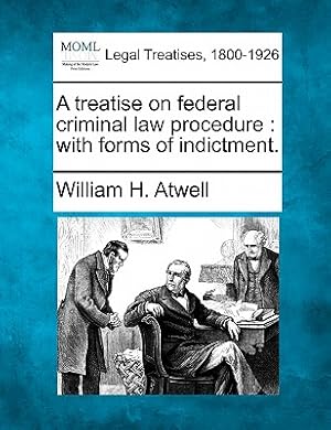 Seller image for A Treatise on Federal Criminal Law Procedure: With Forms of Indictment. (Paperback or Softback) for sale by BargainBookStores
