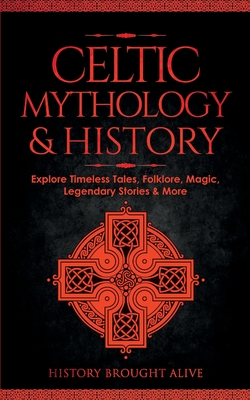 Seller image for Celtic Mythology & History: Explore Timeless Tales, Folklore, Religion, Magic, Legendary Stories & More: Ireland, Scotland, Great Britain, Wales (Paperback or Softback) for sale by BargainBookStores