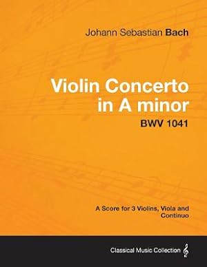 Imagen del vendedor de Violin Concerto in A minor - A Score for 3 Violins, Viola and Continuo BWV 1041 (Paperback or Softback) a la venta por BargainBookStores