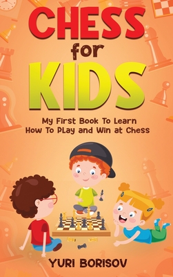 Seller image for Chess for Kids: My First Book to Learn How to Play and Win at Chess: Unlimited Fun for 8-12 Beginners: Rules and Openings (Hardback or Cased Book) for sale by BargainBookStores