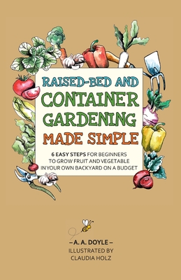 Seller image for Raised-Bed and Container Gardening Made Simple: 6 Easy Steps For Beginners To Grow Fruit and Vegetables In Your Own Backyard On A Budget (Paperback or Softback) for sale by BargainBookStores