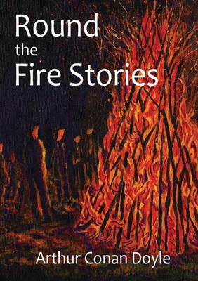 Immagine del venditore per Round the Fire Stories: a volume collecting 17 short stories written by Arthur Conan Doyle first published in 1908. As Conan Doyle wrote in hi (Paperback or Softback) venduto da BargainBookStores