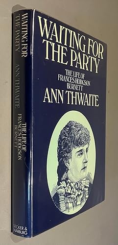 Seller image for Waiting for the Party. The Life of Frances Hodgson Burnett 1849-1924 for sale by Elder Books