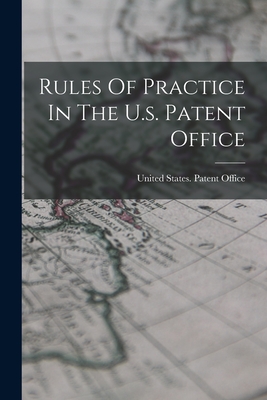 Seller image for Rules Of Practice In The U.s. Patent Office (Paperback or Softback) for sale by BargainBookStores