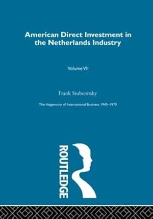 Imagen del vendedor de American Dir Invest Netherland: The Hegemony of International Business 1945-1970 (The Rise of International Business) a la venta por WeBuyBooks