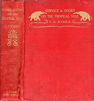 Service and Sport on the Tropical Nile: Some Records of the Duties and Diversions of an Officer A...