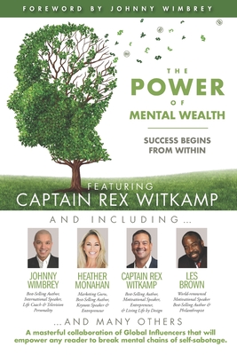 Imagen del vendedor de The POWER of MENTAL WEALTH Featuring Captain Rex Witkamp: Success Begins from Within (Paperback or Softback) a la venta por BargainBookStores