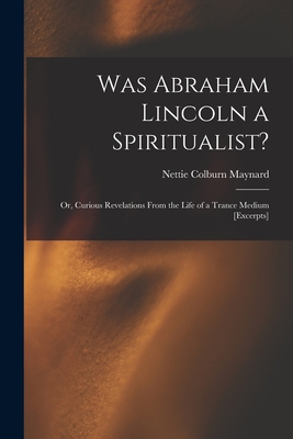 Imagen del vendedor de Was Abraham Lincoln a Spiritualist?: or, Curious Revelations From the Life of a Trance Medium [excerpts] (Paperback or Softback) a la venta por BargainBookStores